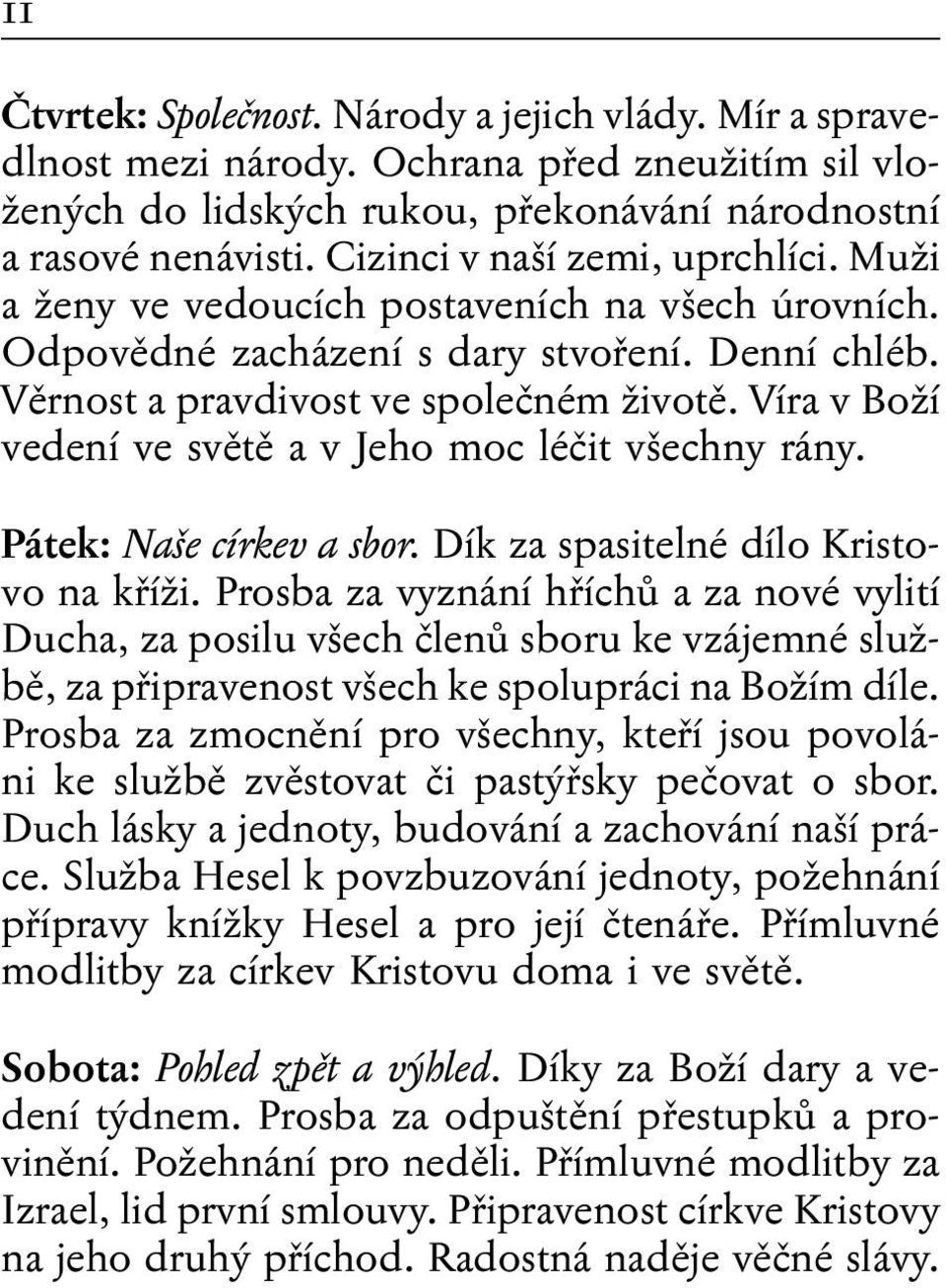 Víra v Boží vedení ve světě a v Jeho moc léčit všechny rány. Pátek: Naše církev a sbor. Dík za spasitelné dílo Kristovo na kříži.