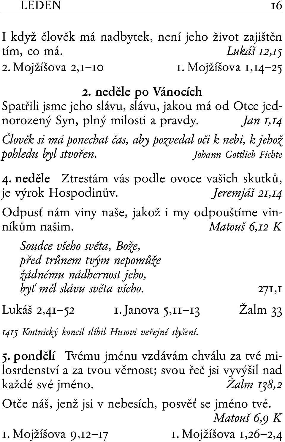 Johann Gottlieb Fichte 4. neděle Ztrestám vás podle ovoce vašich skutků, je výrok Hospodinův. Jeremjáš 21,14 Odpusť nám viny naše, jakož i my odpouštíme vinníkům našim.