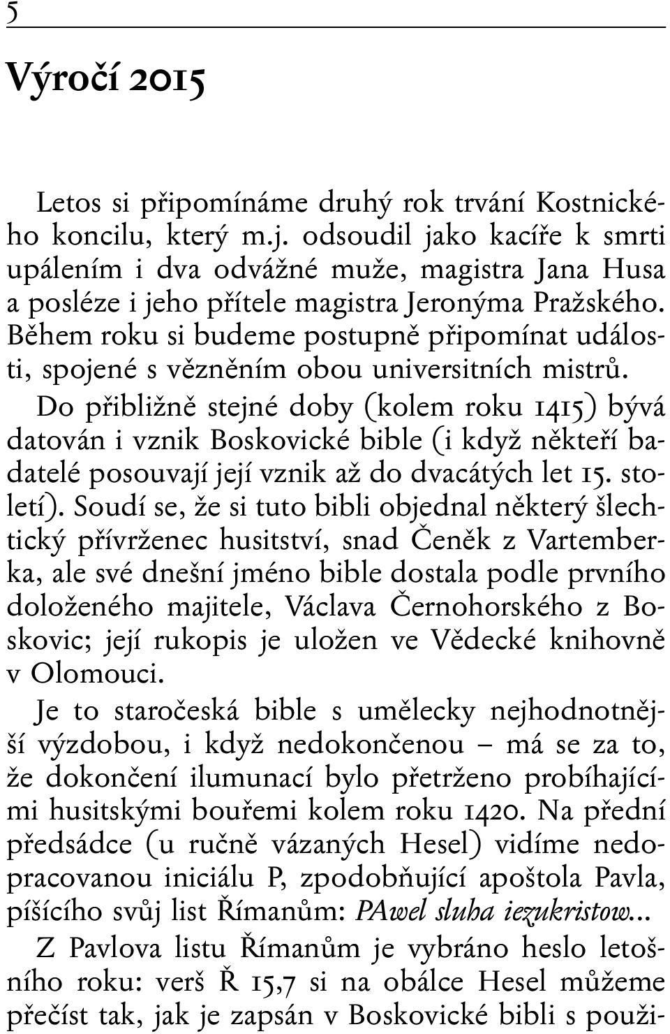 Během roku si budeme postupně připomínat události, spojené s vězněním obou universitních mistrů.