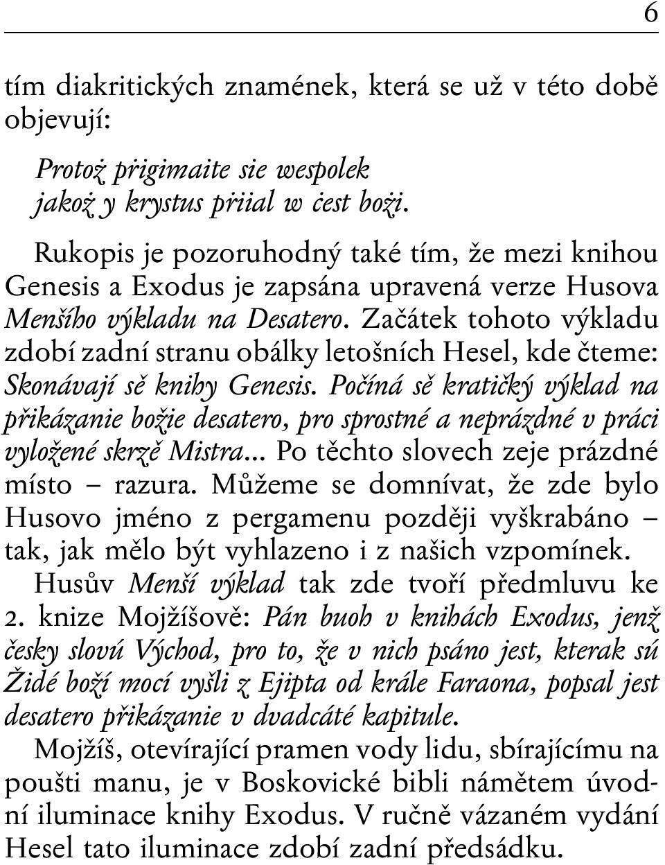 Začátek tohoto výkladu zdobí zadní stranu obálky letošních Hesel, kde čteme: Skonávají sě knihy Genesis.