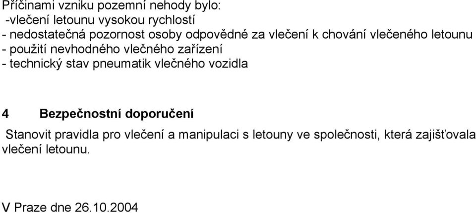 zařízení - technický stav pneumatik vlečného vozidla 4 Bezpečnostní doporučení Stanovit pravidla