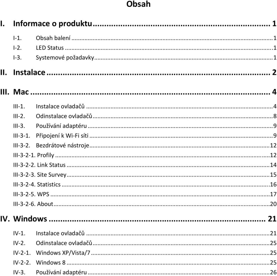 .. 12 III 3 2 1. Profily... 12 III 3 2 2. Link Status... 14 III 3 2 3. Site Survey... 15 III 3 2 4. Statistics... 16 III 3 2 5. WPS... 17 III 3 2 6. About.