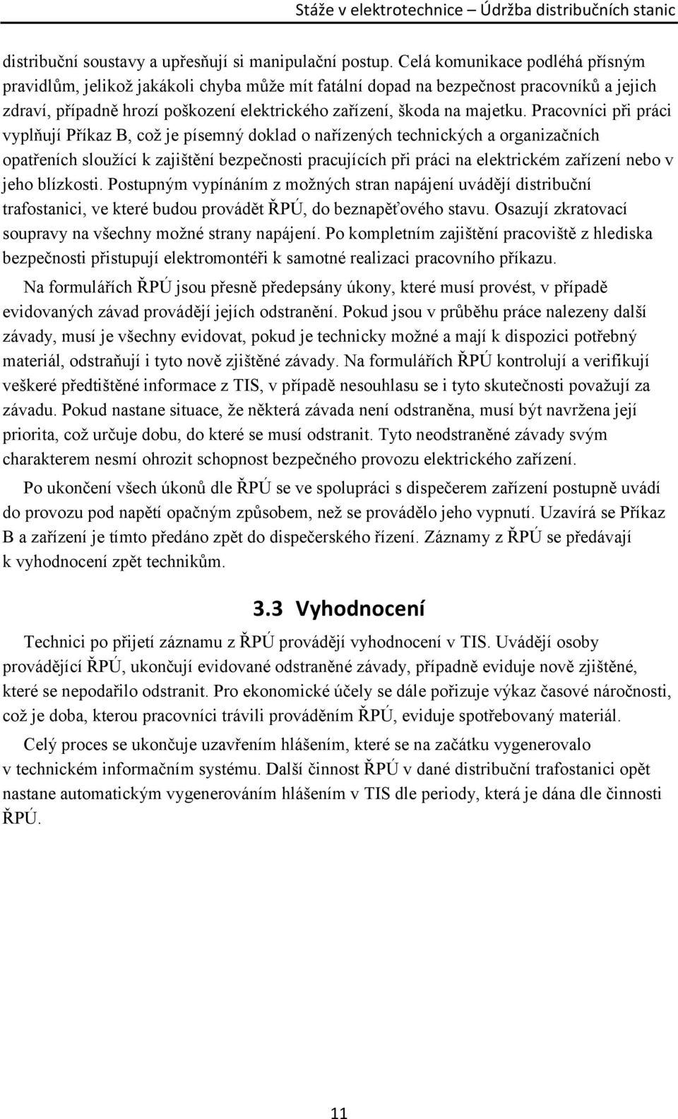 Pracovníci při práci vyplňují Příkaz B, což je písemný doklad o nařízených technických a organizačních opatřeních sloužící k zajištění bezpečnosti pracujících při práci na elektrickém zařízení nebo v