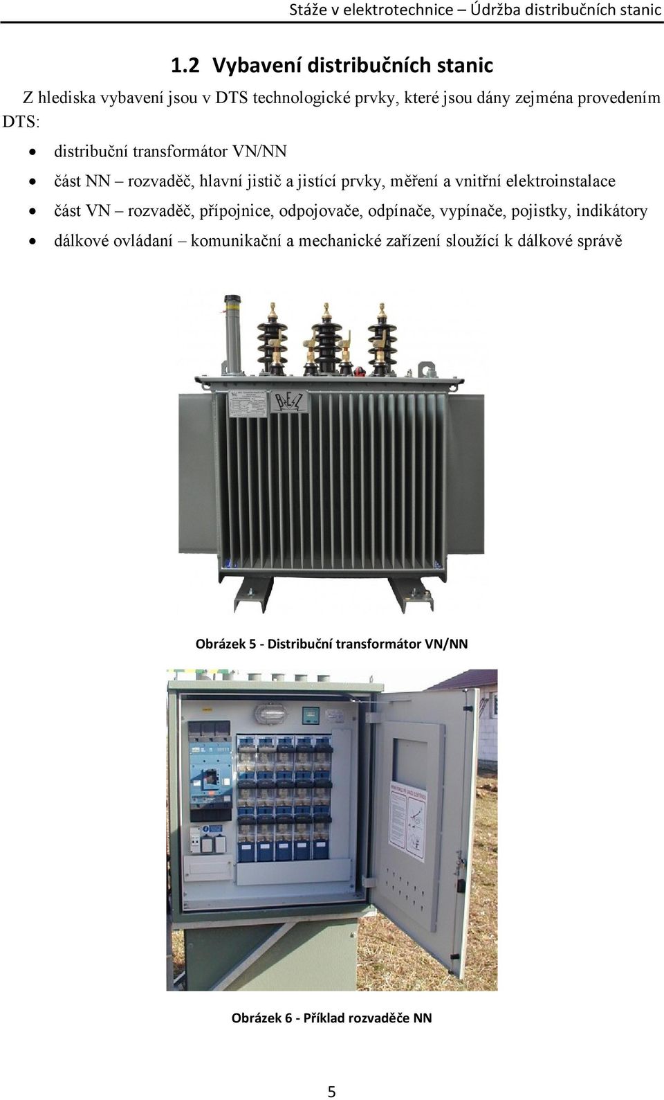 elektroinstalace část VN rozvaděč, přípojnice, odpojovače, odpínače, vypínače, pojistky, indikátory dálkové ovládaní