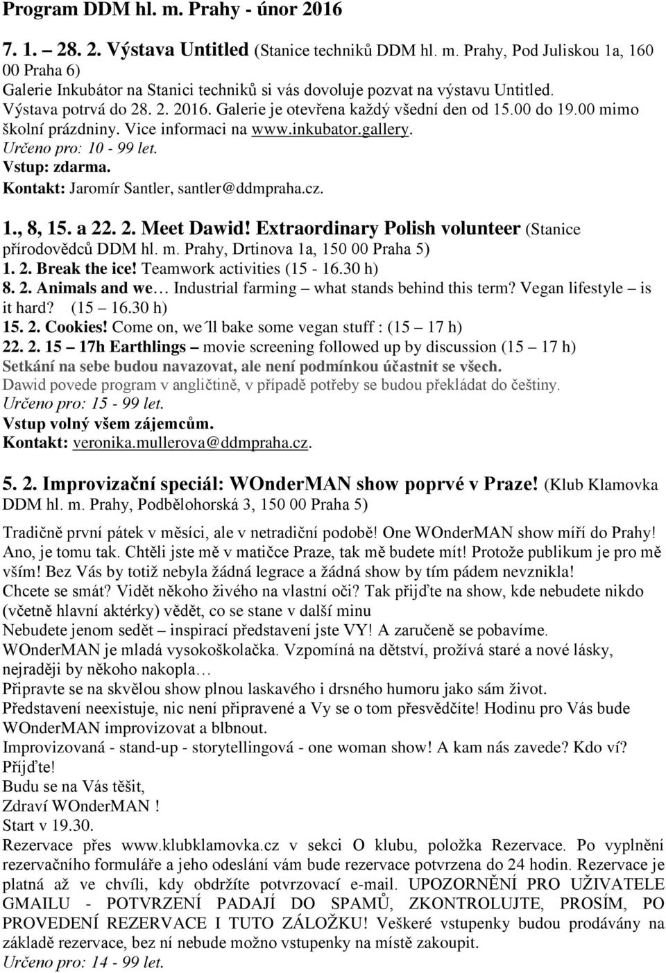 Kontakt: Jaromír Santler, santler@ddmpraha.cz. 1., 8, 15. a 22. 2. Meet Dawid! Extraordinary Polish volunteer (Stanice přírodovědců DDM hl. m. Prahy, Drtinova 1a, 150 00 Praha 5) 1. 2. Break the ice!