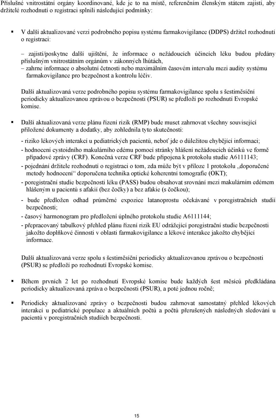 orgánům v zákonných lhůtách, zahrne informace o absolutní četnosti nebo maximálním časovém intervalu mezi audity systému farmakovigilance pro bezpečnost a kontrolu léčiv.