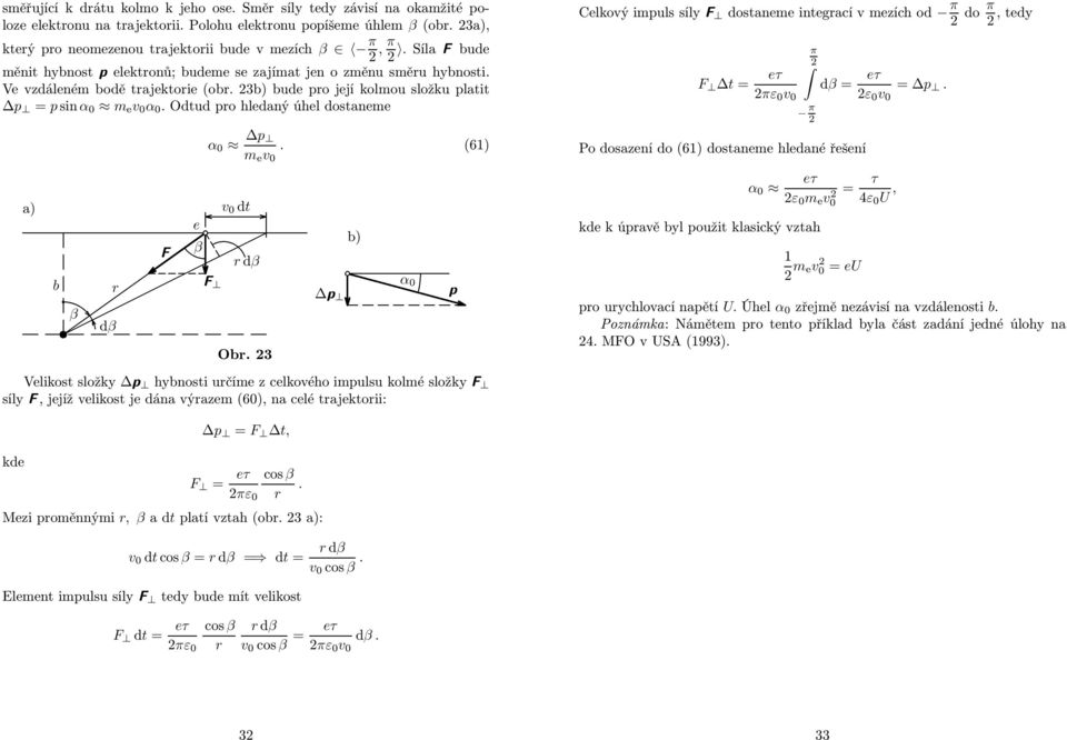 a) b β dβ F e β α 0 Δp m e v 0 (6) F v 0 dt dβ Δp Ob 3 Velikost složky Δp hybnosti učíme z celkového impulsu kolmé složky F b) α 0 p Celkový impuls síly F dostaneme integací v mezích od π do π, tedy