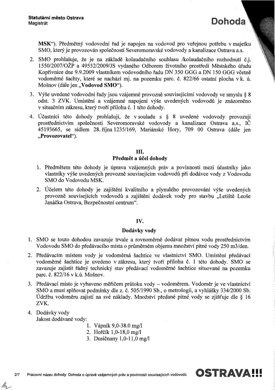 SMO prohlašuje, že je na základě kolaudačního souhlasu /kolaudačního rozhodnutí č.j. 1550/2007/OŽP a 495