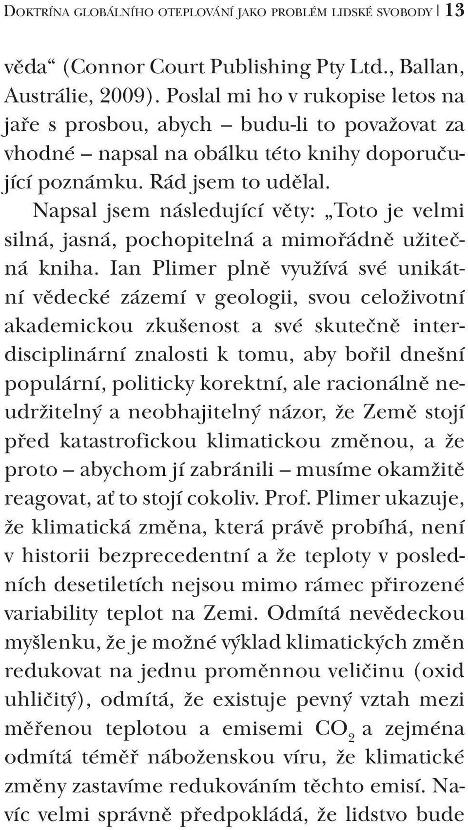 Napsal jsem následující věty: Toto je velmi silná, jasná, pochopitelná a mimořádně užitečná kniha.