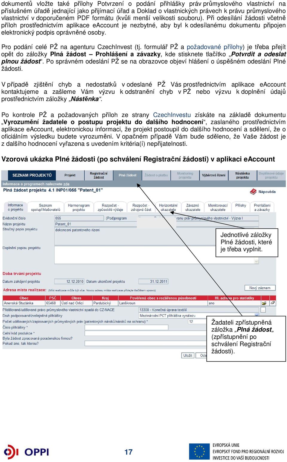 Při odesílání žádosti včetně příloh prostřednictvím aplikace eaccount je nezbytné, aby byl k odesílanému dokumentu připojen elektronický podpis oprávněné osoby.