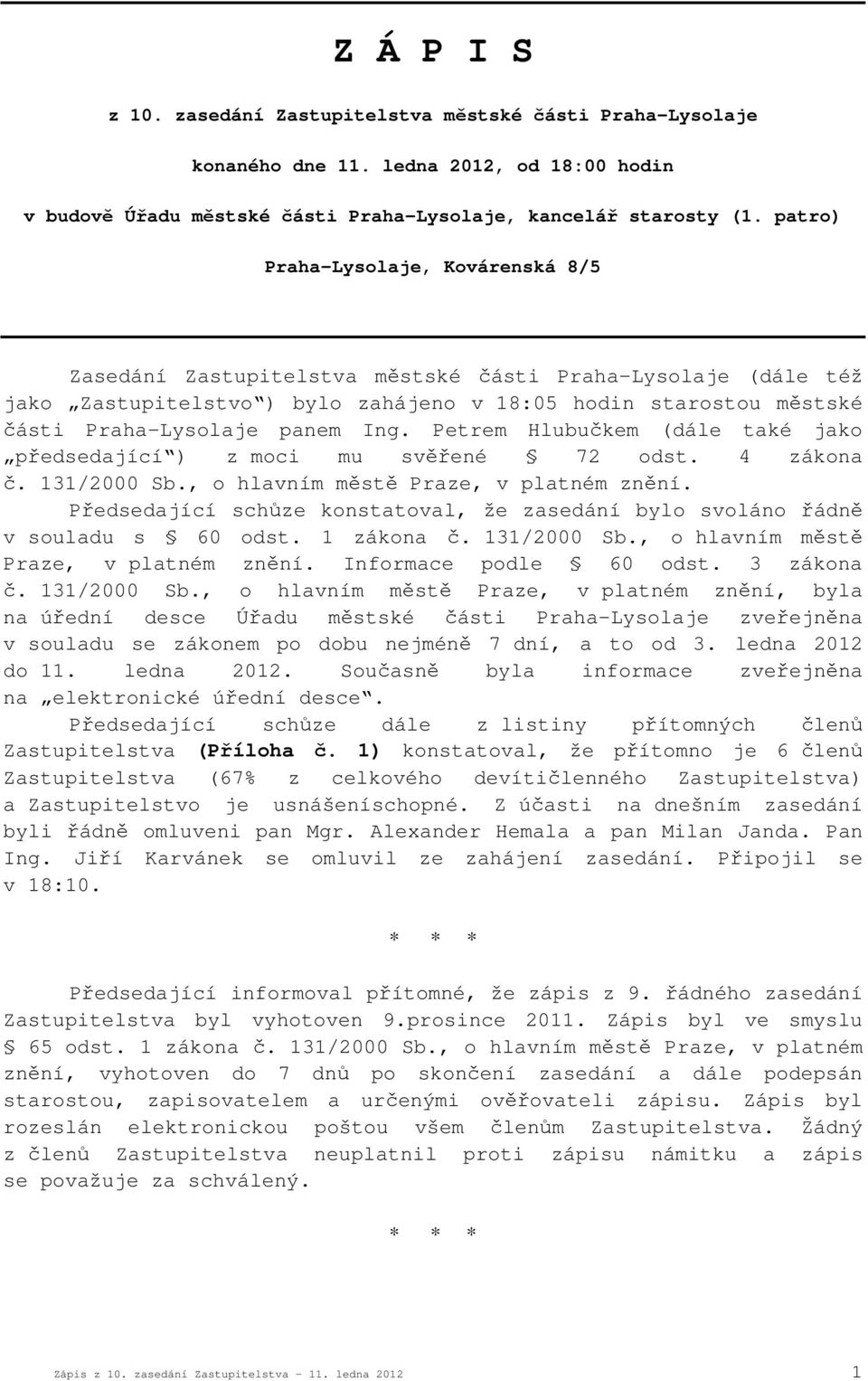 Petrem Hlubučkem (dále také jako předsedající ) z moci mu svěřené 72 odst. 4 zákona č. 131/2000 Sb., o hlavním městě Praze, v platném znění.