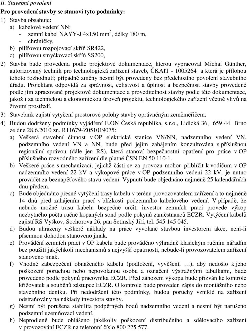 ČKAIT - 1005264 a která je přílohou tohoto rozhodnutí; případné změny nesmí být provedeny bez předchozího povolení stavebního úřadu.