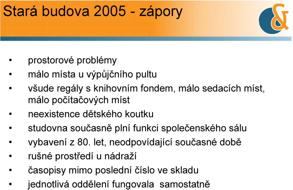 studovna současně plní funkci společenského sálu vybavení z 80.