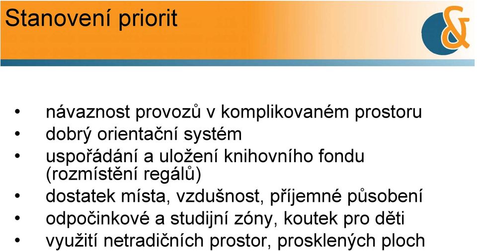 regálů) dostatek místa, vzdušnost, příjemné působení odpočinkové a