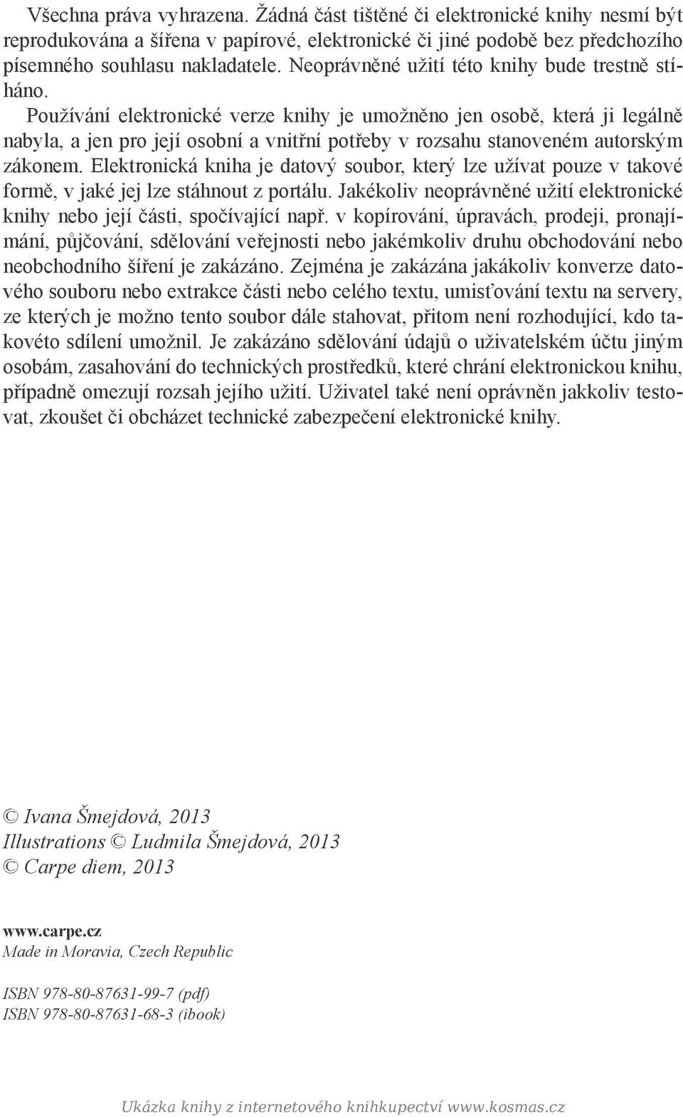 Používání elektronické verze knihy je umožněno jen osobě, která ji legálně nabyla, a jen pro její osobní a vnitřní potřeby v rozsahu stanoveném autorským zákonem.