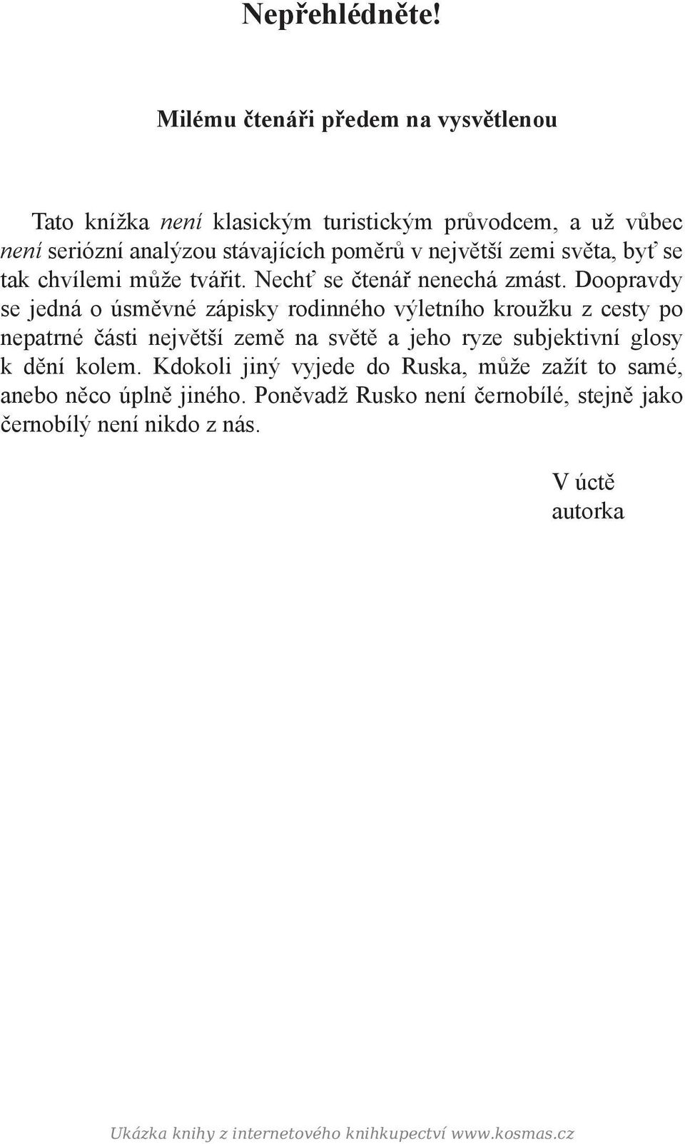 v největší zemi světa, byť se tak chvílemi může tvářit. Nechť se čtenář nenechá zmást.
