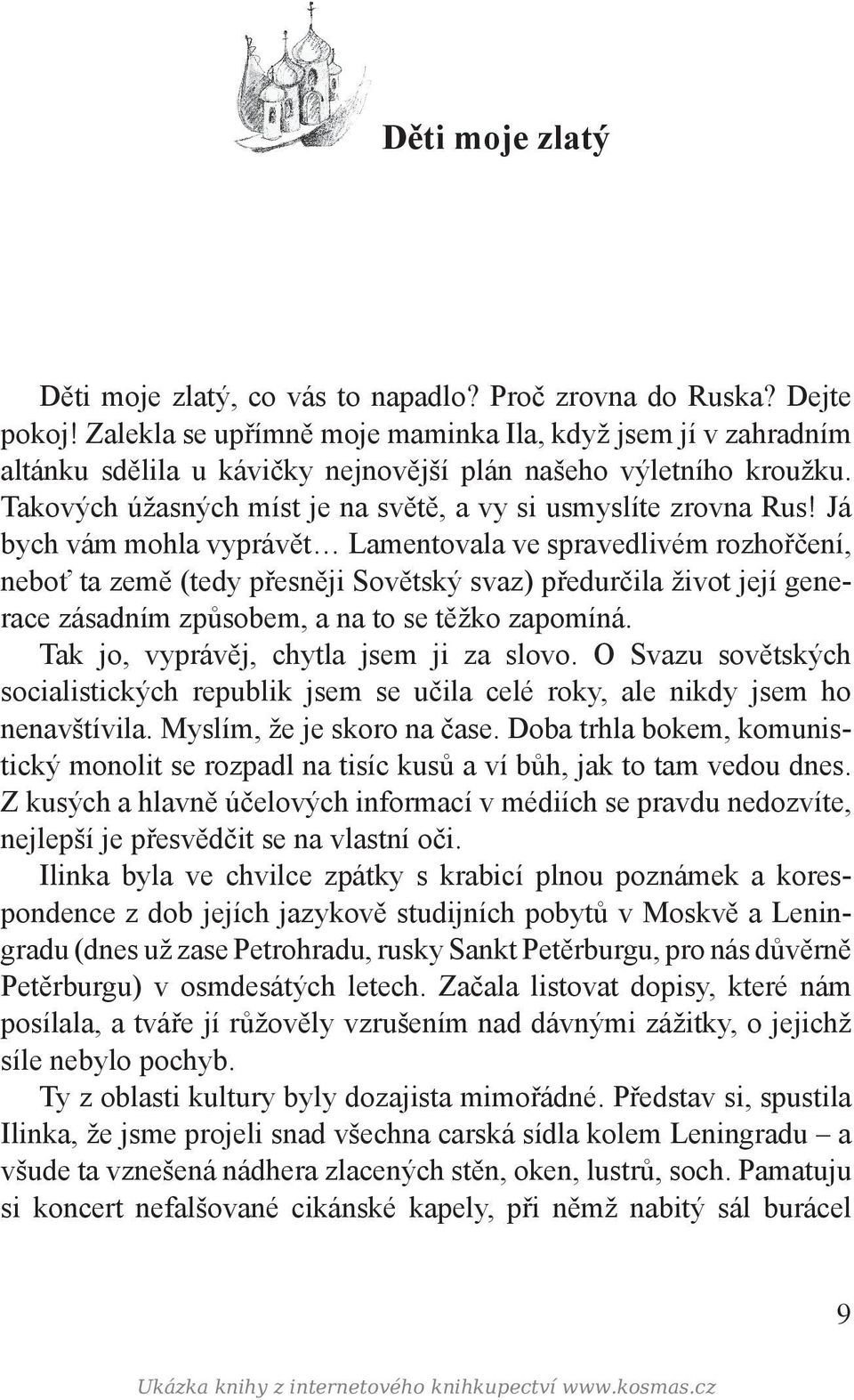 Já bych vám mohla vyprávět Lamentovala ve spravedlivém rozhořčení, neboť ta země (tedy přesněji Sovětský svaz) předurčila život její generace zásadním způsobem, a na to se těžko zapomíná.
