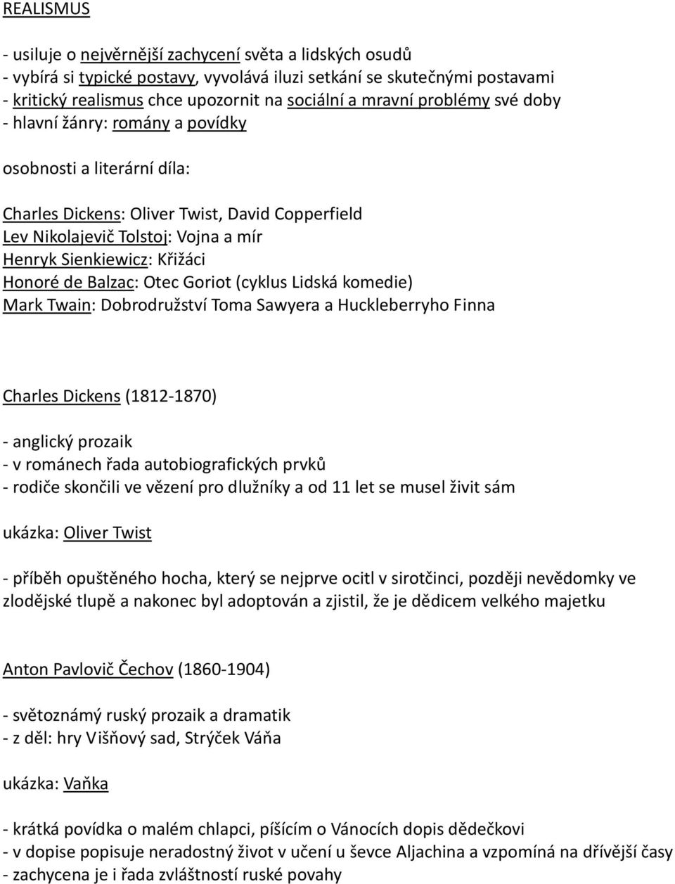 de Balzac: Otec Goriot (cyklus Lidská komedie) Mark Twain: Dobrodružství Toma Sawyera a Huckleberryho Finna Charles Dickens (1812-1870) - anglický prozaik - v románech řada autobiografických prvků -