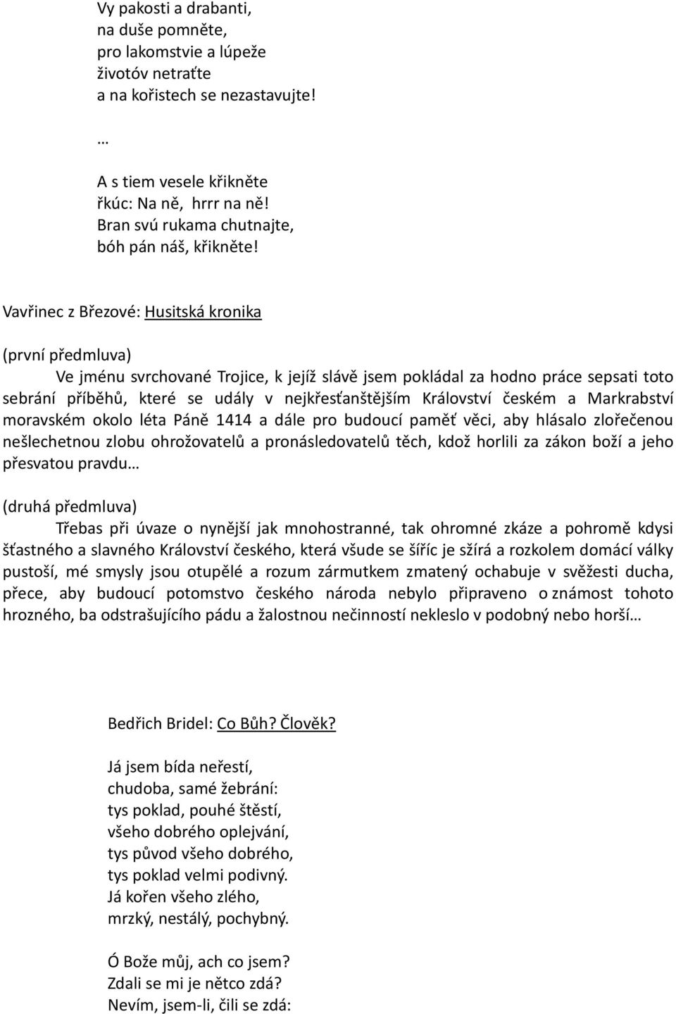 Vavřinec z Březové: Husitská kronika (první předmluva) Ve jménu svrchované Trojice, k jejíž slávě jsem pokládal za hodno práce sepsati toto sebrání příběhů, které se udály v nejkřesťanštějším