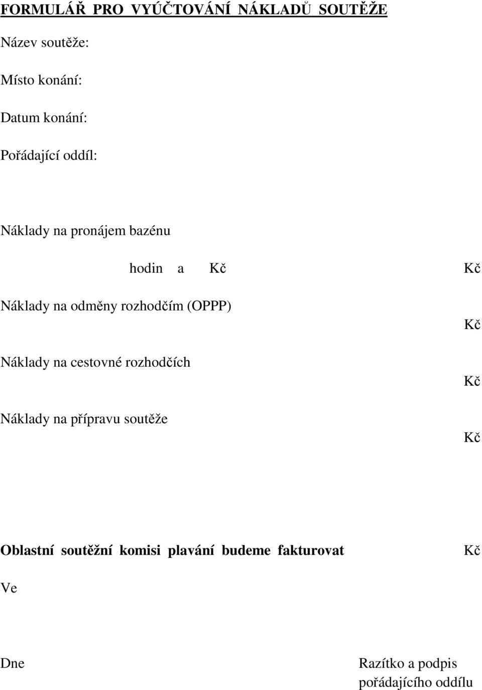 rozhodčím (OPPP) Náklady na cestovné rozhodčích Náklady na přípravu soutěže Kč Kč Kč