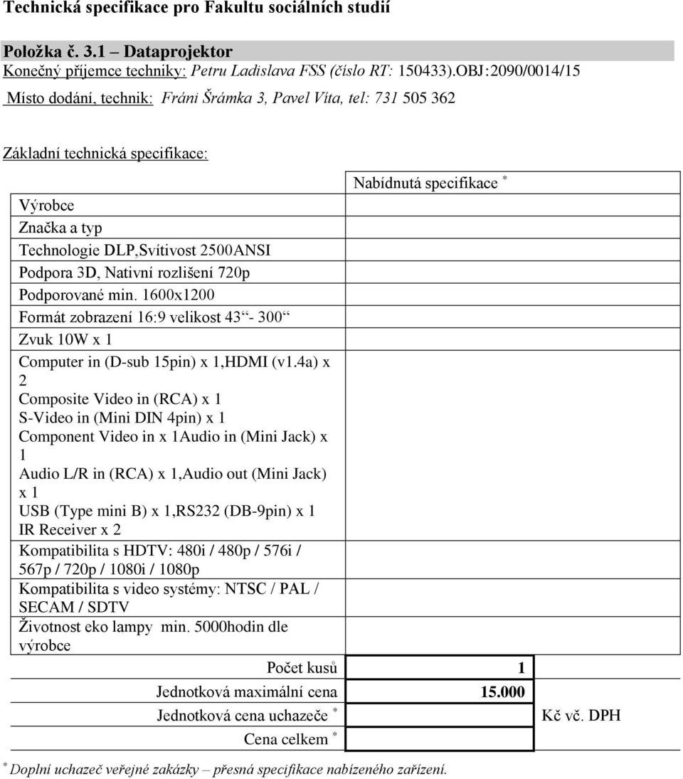 rozlišení 720p Podporované min. 1600x1200 Formát zobrazení 16:9 velikost 43-300 Zvuk 10W x 1 Computer in (D-sub 15pin) x 1,HDMI (v1.