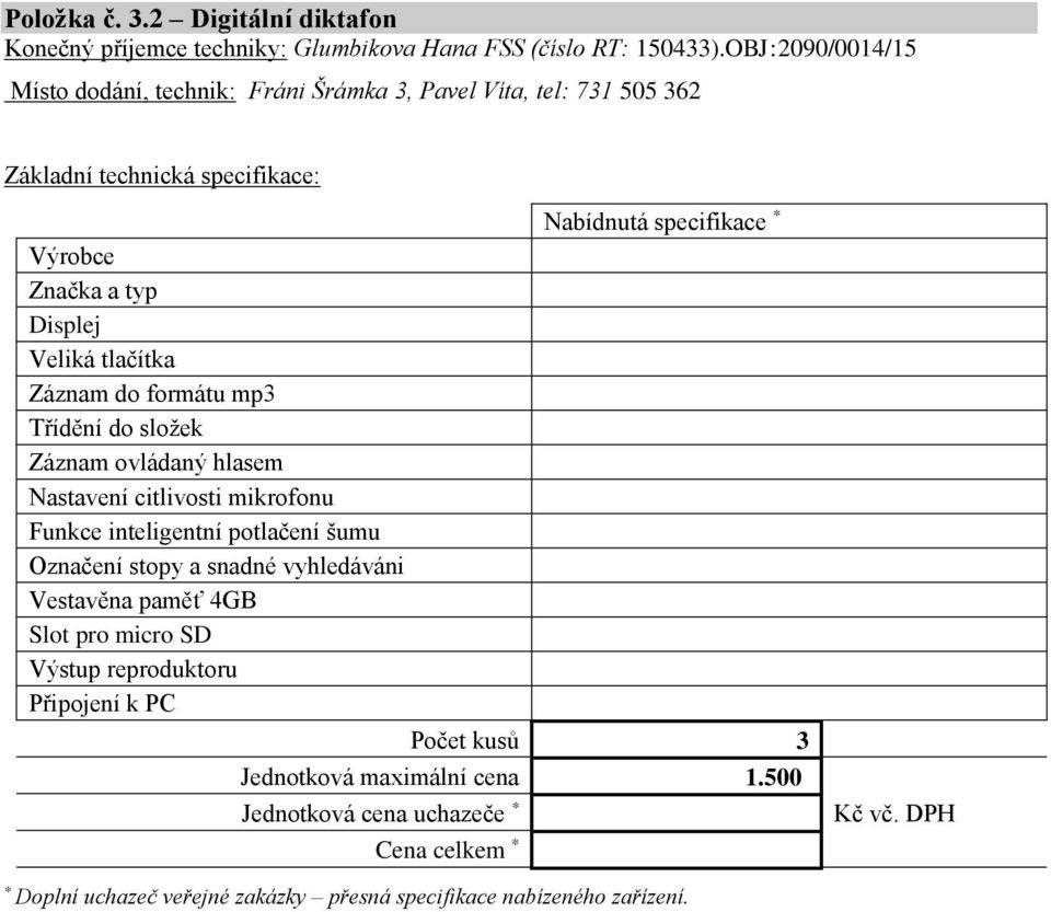 formátu mp3 Třídění do složek Záznam ovládaný hlasem Nastavení citlivosti mikrofonu Funkce inteligentní potlačení šumu Označení stopy a snadné