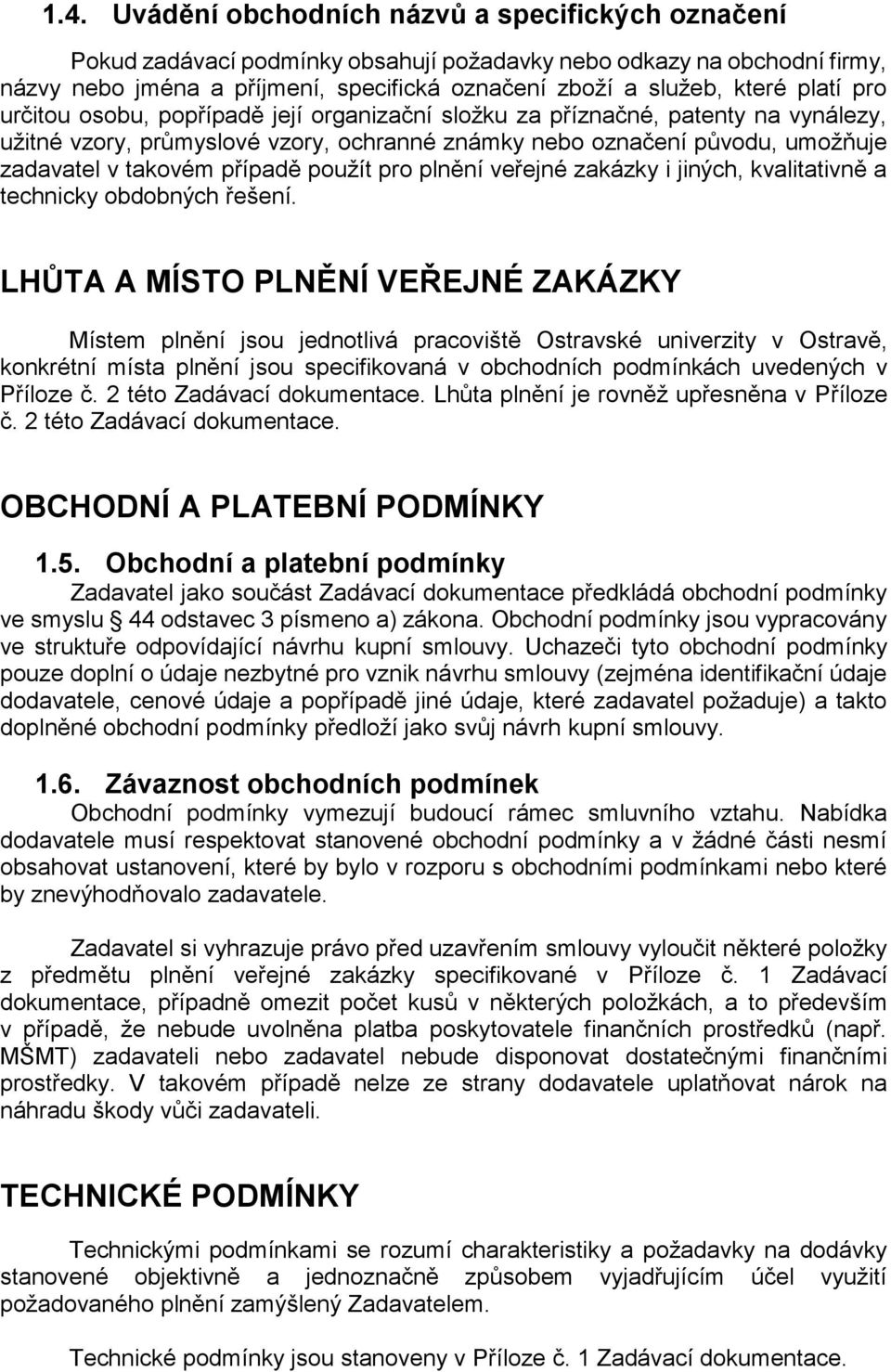 případě použít pro plnění veřejné zakázky i jiných, kvalitativně a technicky obdobných řešení.