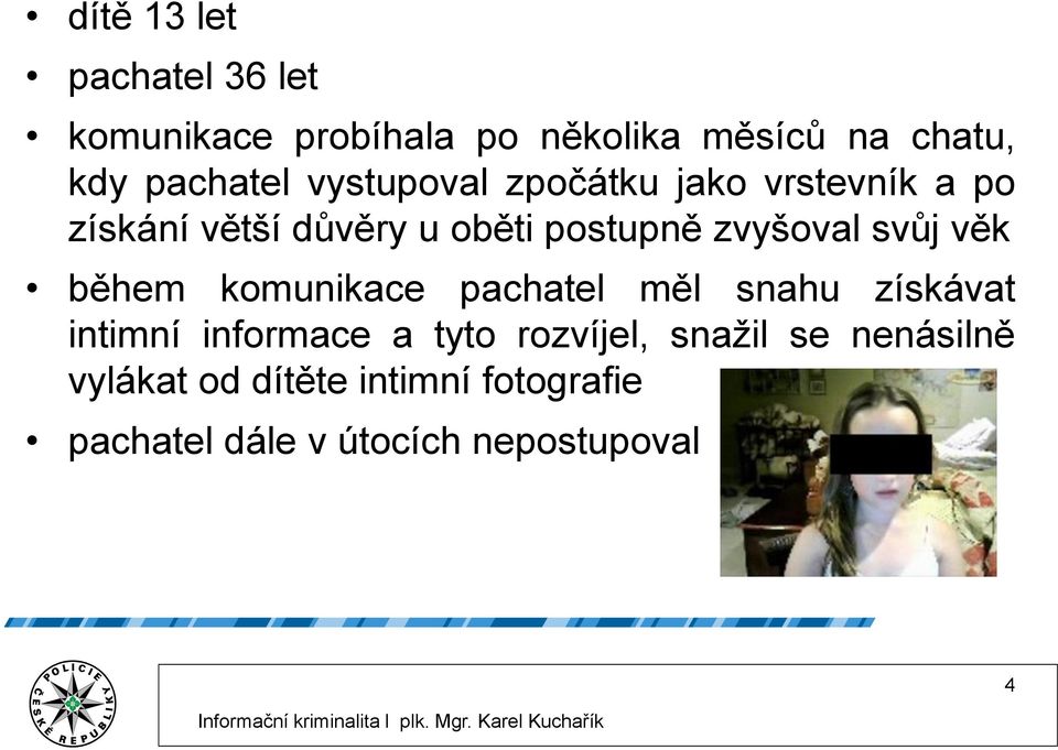 svůj věk během komunikace pachatel měl snahu získávat intimní informace a tyto rozvíjel,