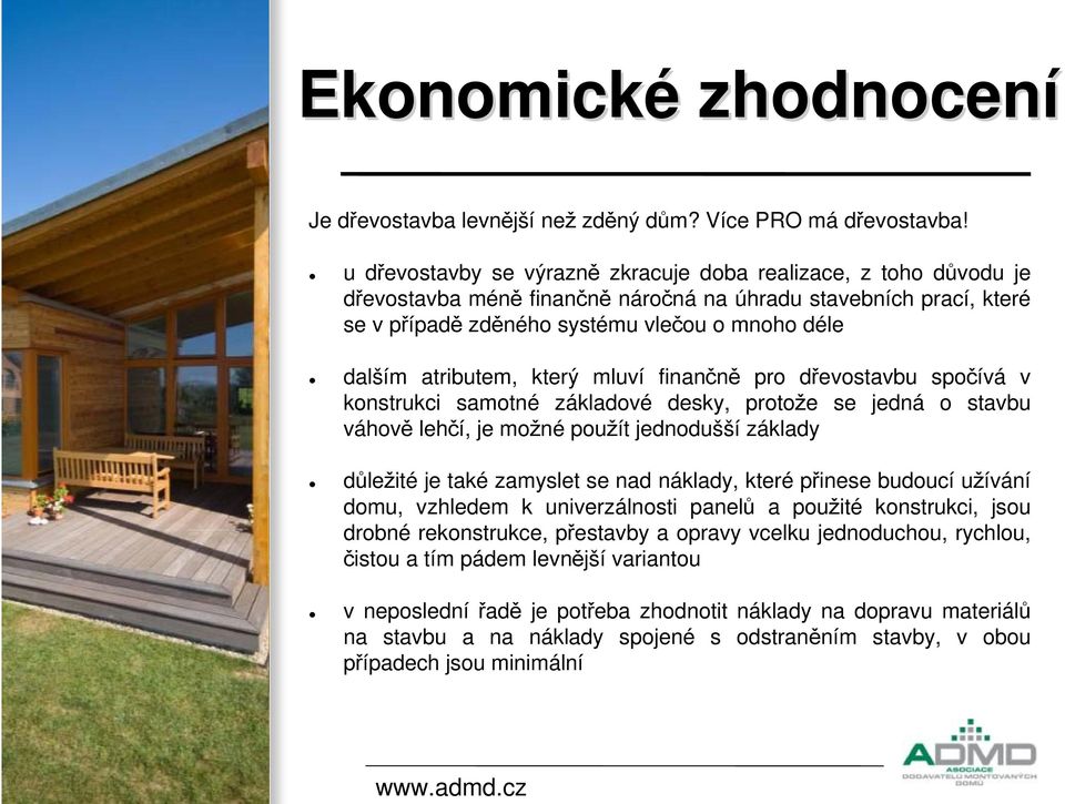 atributem, který mluví finančně pro dřevostavbu spočívá v konstrukci samotné základové desky, protože se jedná o stavbu váhově lehčí, je možné použít jednodušší základy důležité je také zamyslet se