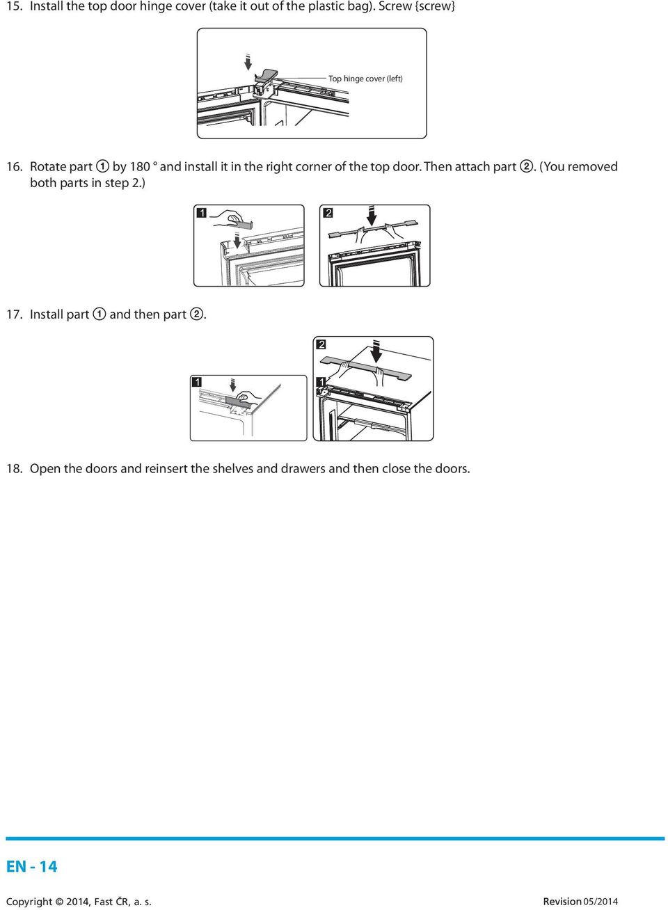 Rotate part 1 by 180 and install it in the right corner of the top door. Then attach part 2.