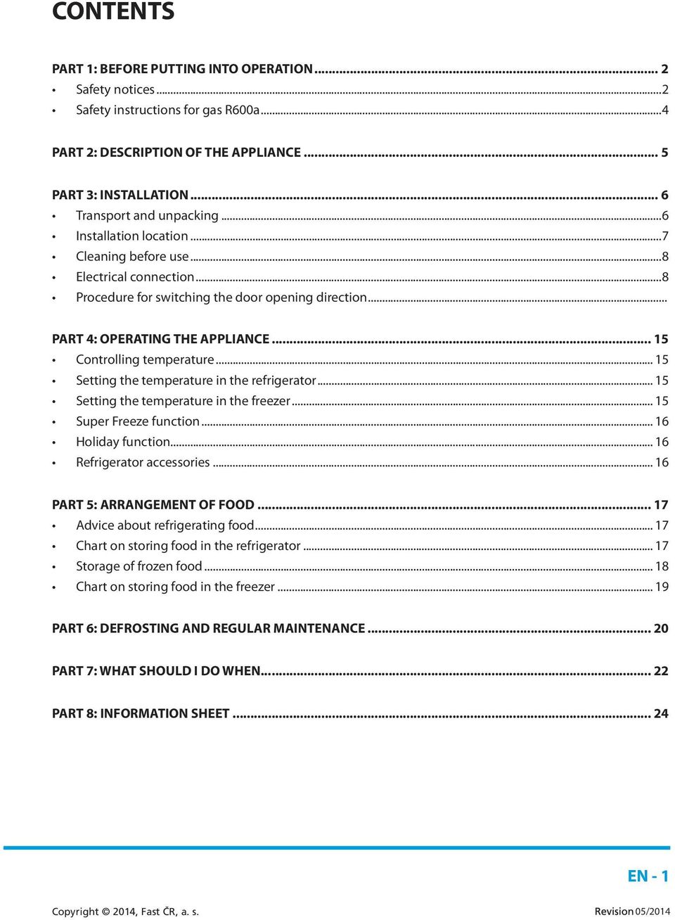 .. 15 Setting the temperature in the refrigerator... 15 Setting the temperature in the freezer... 15 Super Freeze function... 16 Holiday function... 16 Refrigerator accessories.