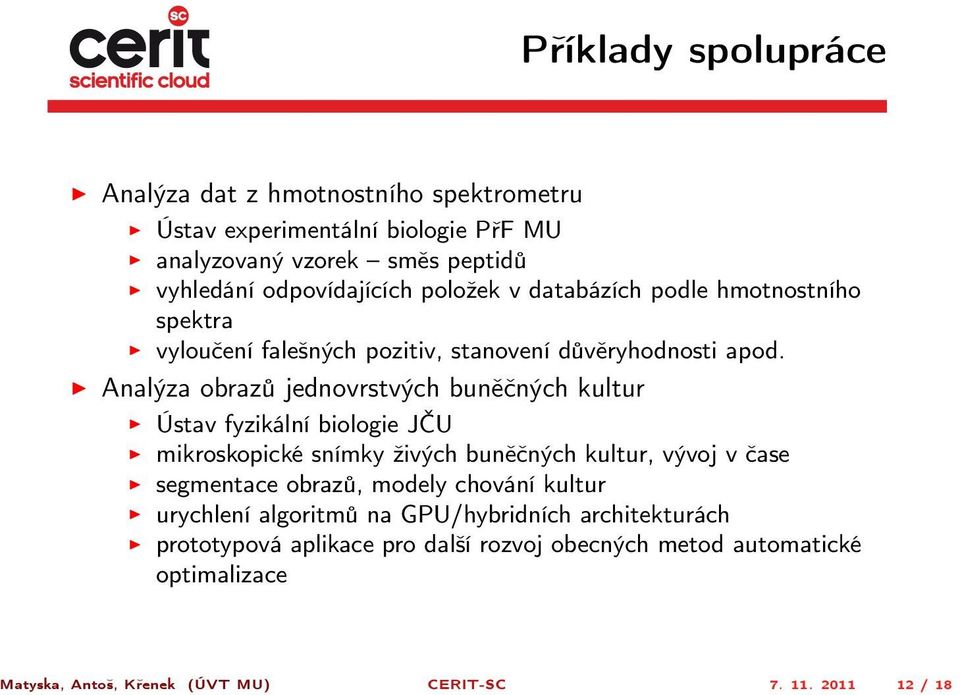 Analýza obrazů jednovrstvých buněčných kultur Ústav fyzikální biologie JČU mikroskopické snímky živých buněčných kultur, vývoj v čase segmentace obrazů,