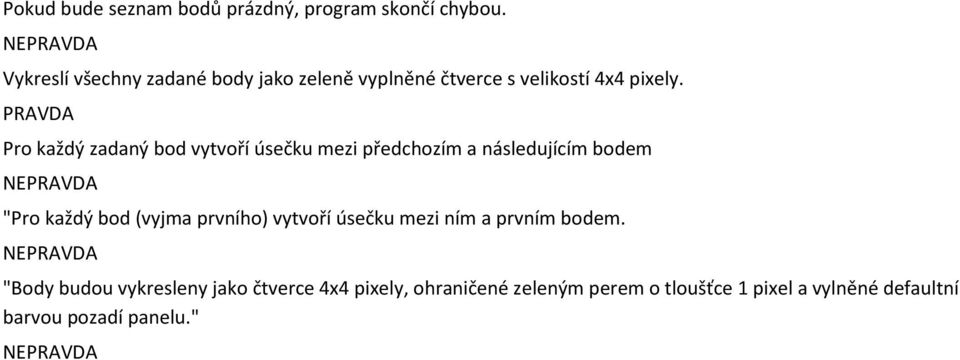 Pro každý zadaný bod vytvoří úsečku mezi předchozím a následujícím bodem "Pro každý bod (vyjma prvního)