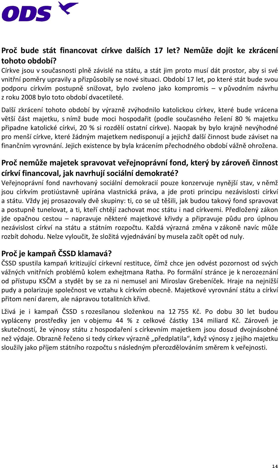 Období 17 let, po které stát bude svou podporu církvím postupně snižovat, bylo zvoleno jako kompromis v původním návrhu z roku 2008 bylo toto období dvacetileté.