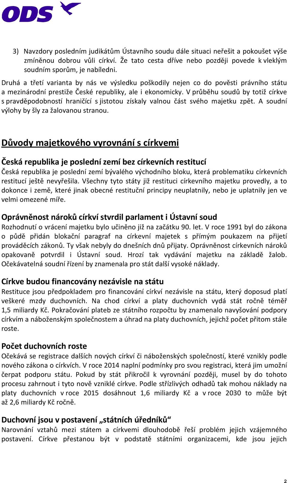 V průběhu soudů by totiž církve s pravděpodobností hraničící s jistotou získaly valnou část svého majetku zpět. A soudní výlohy by šly za žalovanou stranou.