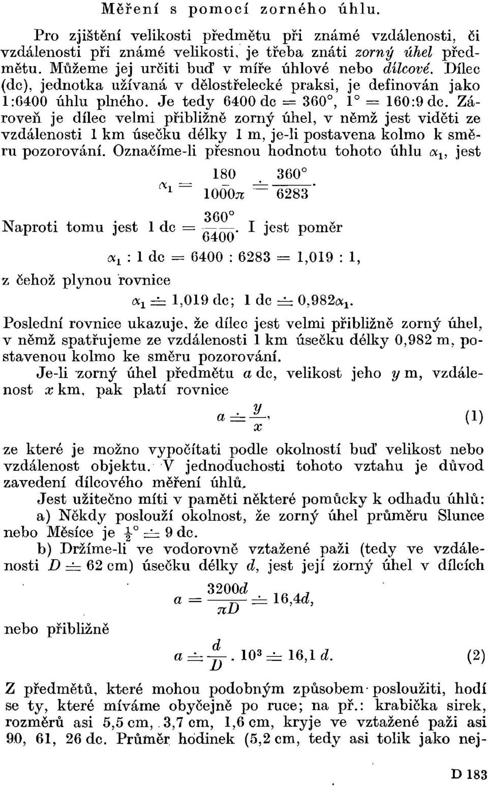 Zároveň je dílec velmi přibližně zorný úhel, v němž jest viděti ze vzdálenosti 1 km úsečku délky 1 m, je-li postavena kolmo k směru pozorování.