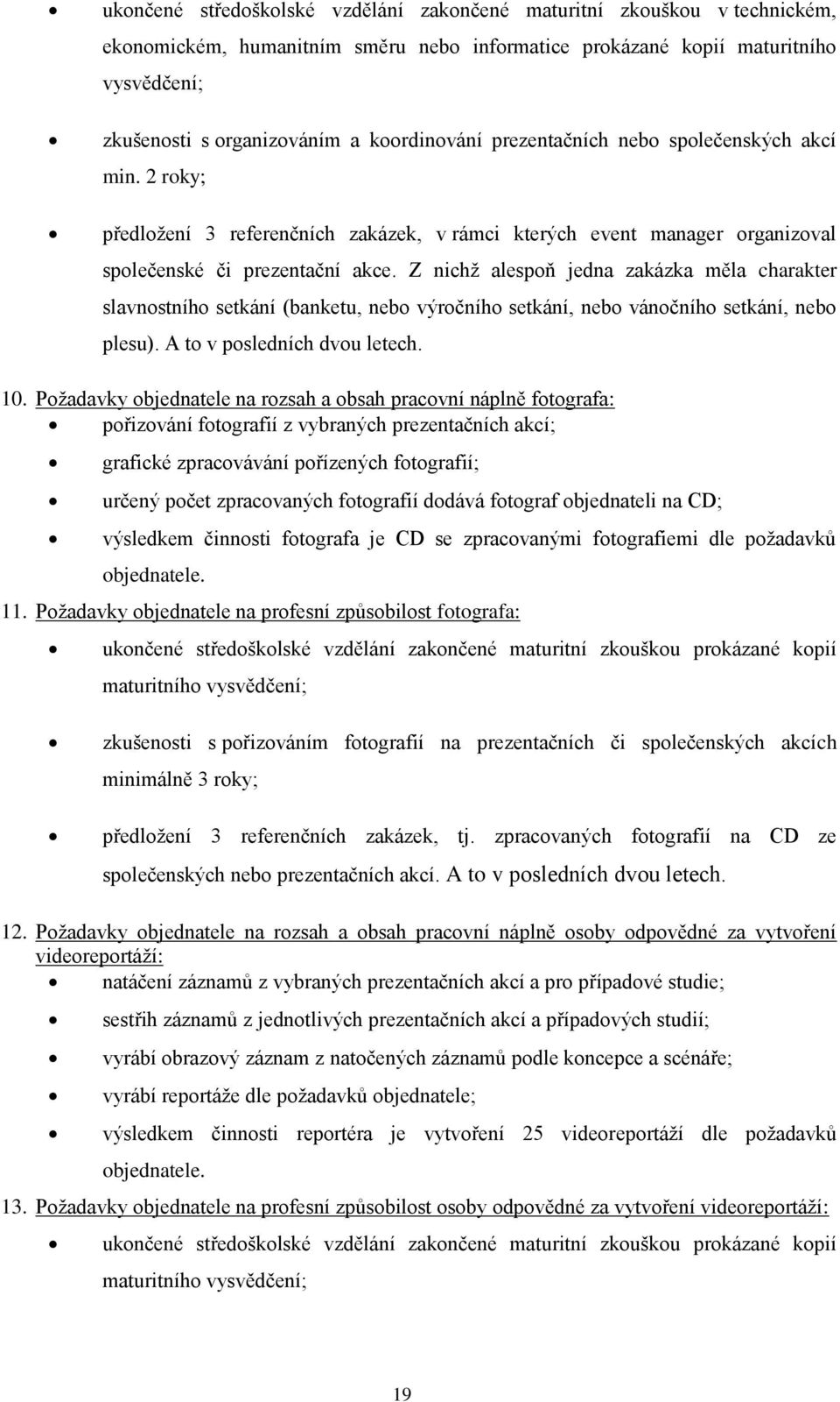 Z nichž alespoň jedna zakázka měla charakter slavnostního setkání (banketu, nebo výročního setkání, nebo vánočního setkání, nebo plesu). A to v posledních dvou letech. 10.