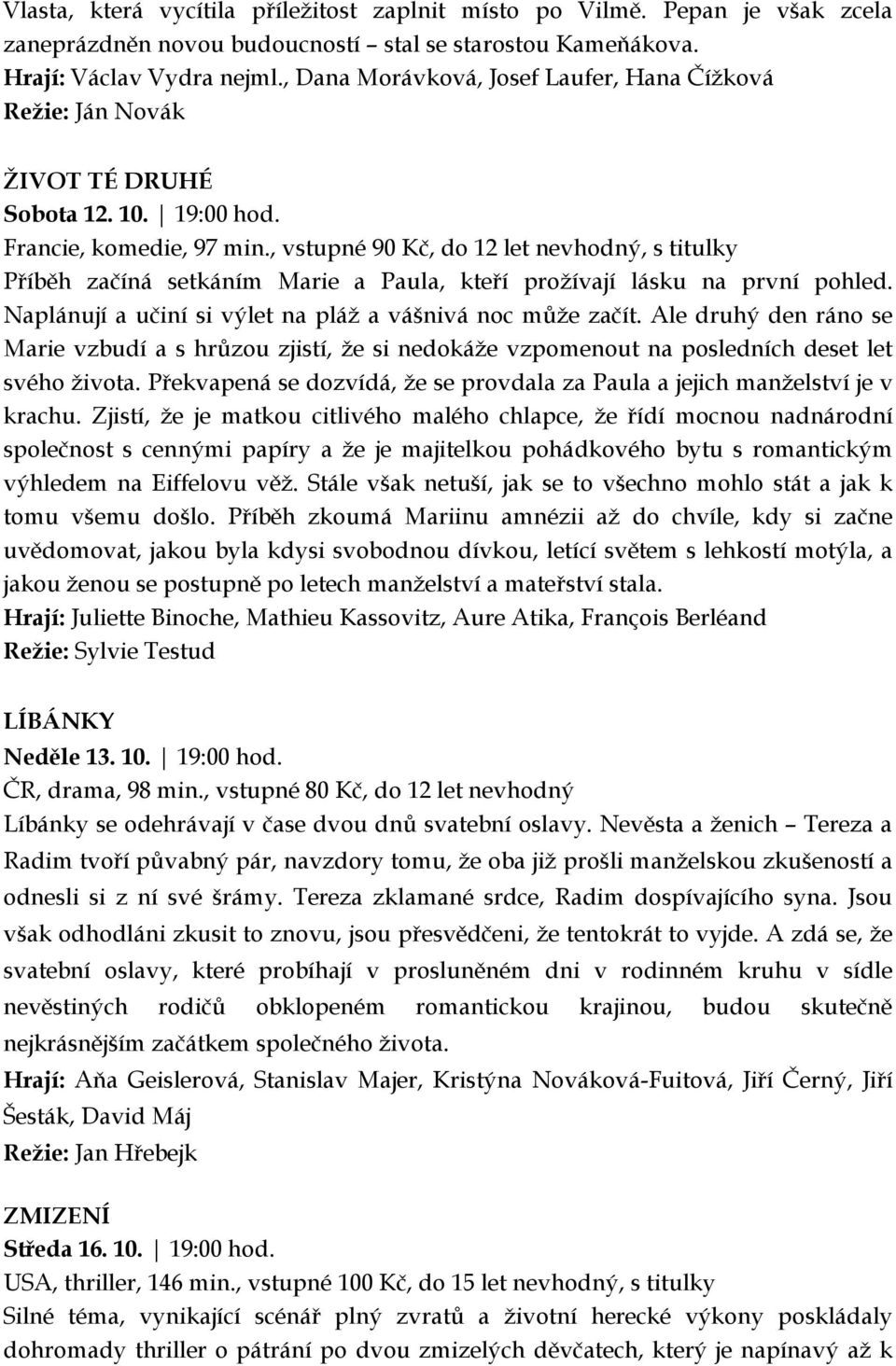 , vstupné 90 Kč, do 12 let nevhodný, s titulky Příběh začíná setkáním Marie a Paula, kteří prožívají lásku na první pohled. Naplánují a učiní si výlet na pláž a vášnivá noc může začít.