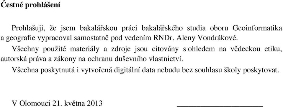 Všechny použité materiály a zdroje jsou citovány s ohledem na vědeckou etiku, autorská práva a zákony