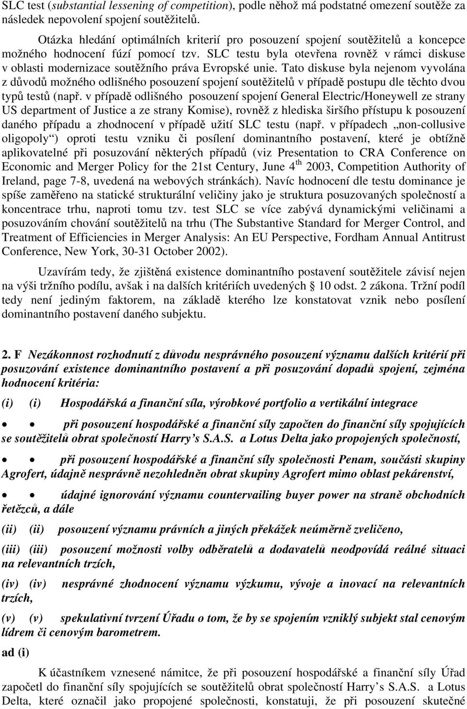 SLC testu byla otevřena rovněž v rámci diskuse v oblasti modernizace soutěžního práva Evropské unie.