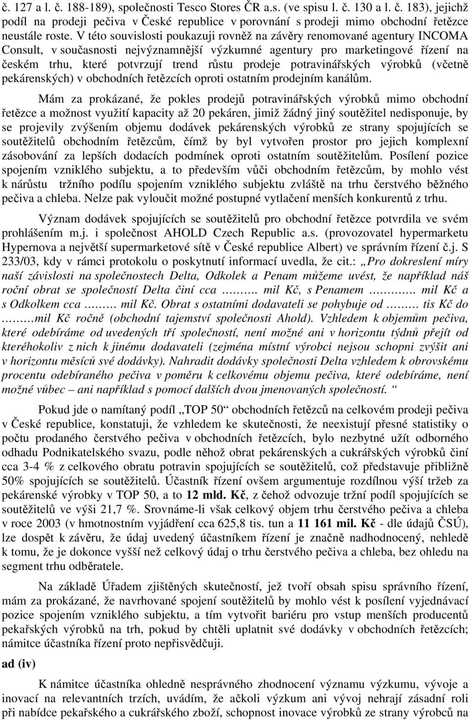 prodeje potravinářských výrobků (včetně pekárenských) v obchodních řetězcích oproti ostatním prodejním kanálům.