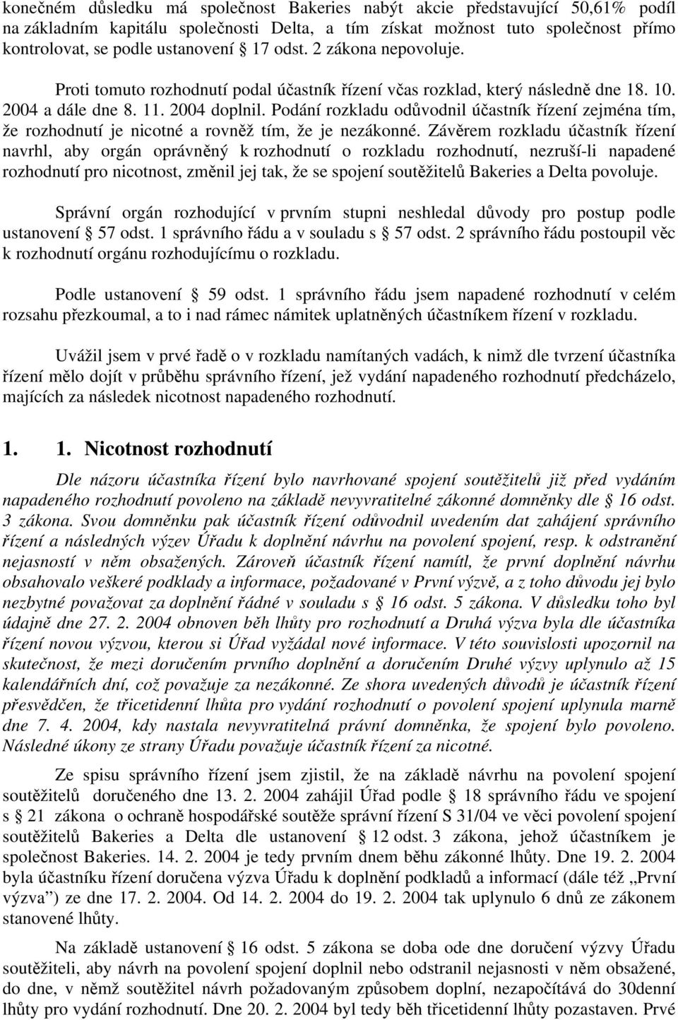 Podání rozkladu odůvodnil účastník řízení zejména tím, že rozhodnutí je nicotné a rovněž tím, že je nezákonné.