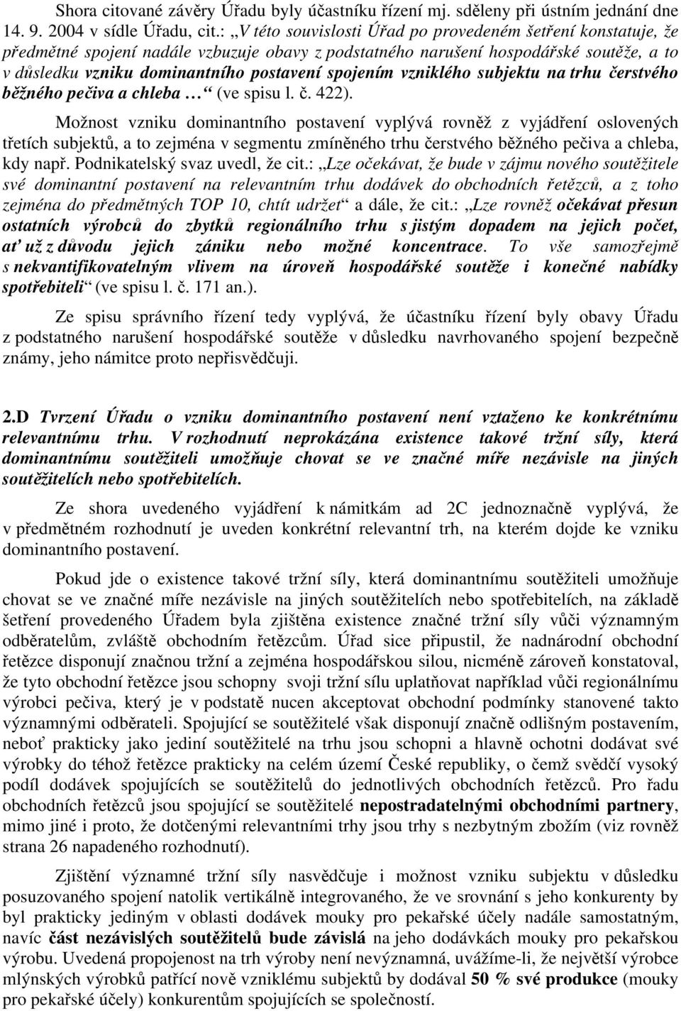 spojením vzniklého subjektu na trhu čerstvého běžného pečiva a chleba (ve spisu l. č. 422).