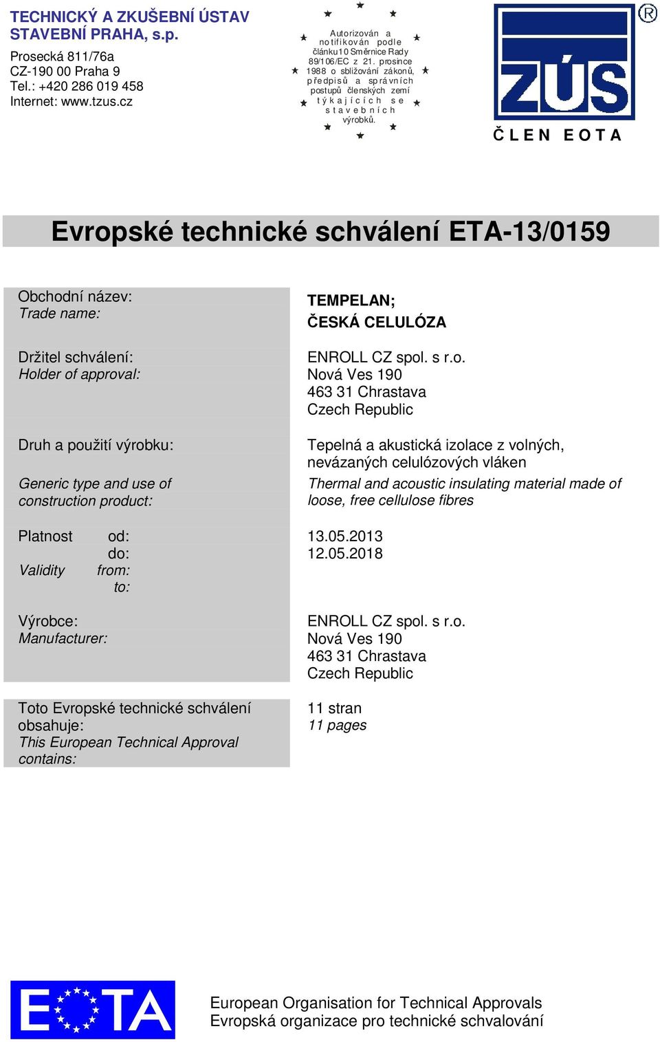 prosince 1988 o sbližování zákonů, pře dpi sů a sp rá vn ích postupů členských zemí t ý k a j í c í c h s e s t a v e b n í c h výrobků.