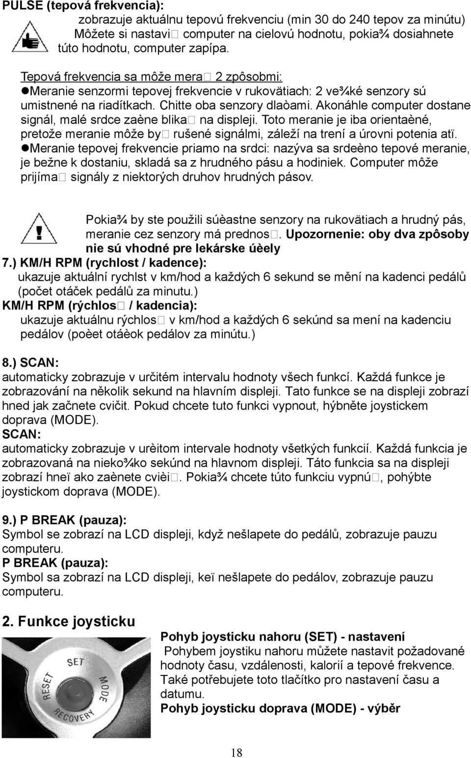 Akonáhle computer dostane signál, malé srdce zaène blika na displeji. Toto meranie je iba orientaèné, pretože meranie môže by rušené signálmi, záleží na trení a úrovni potenia atï.