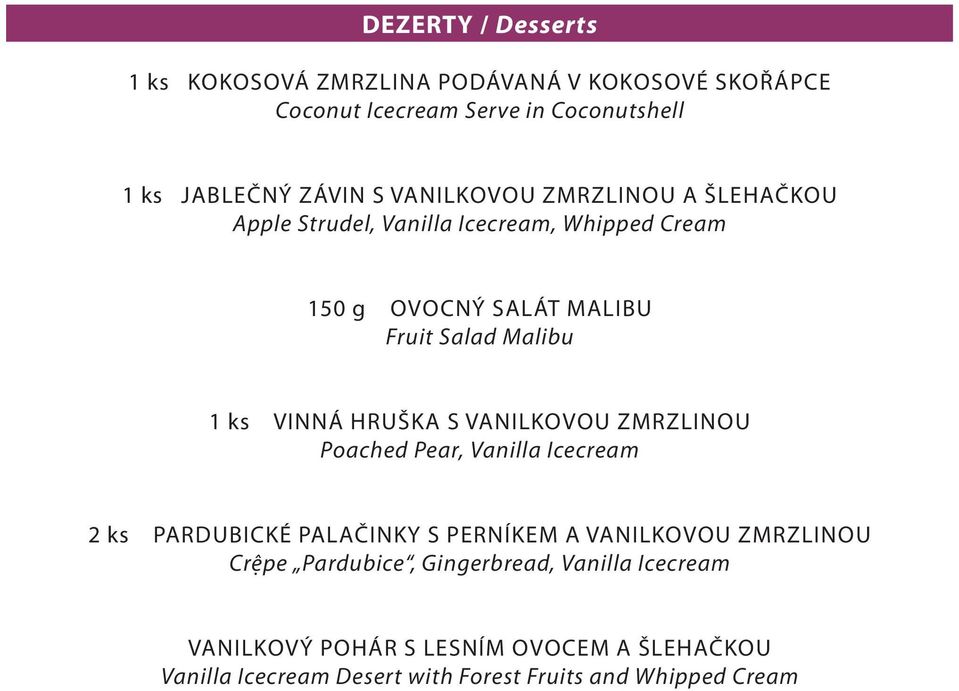 Vinná hruška s vanilkovou zmrzlinou Poached Pear, Vanilla Icecream 2 ks Pardubické palačinky s perníkem a vanilkovou zmrzlinou Crệpe