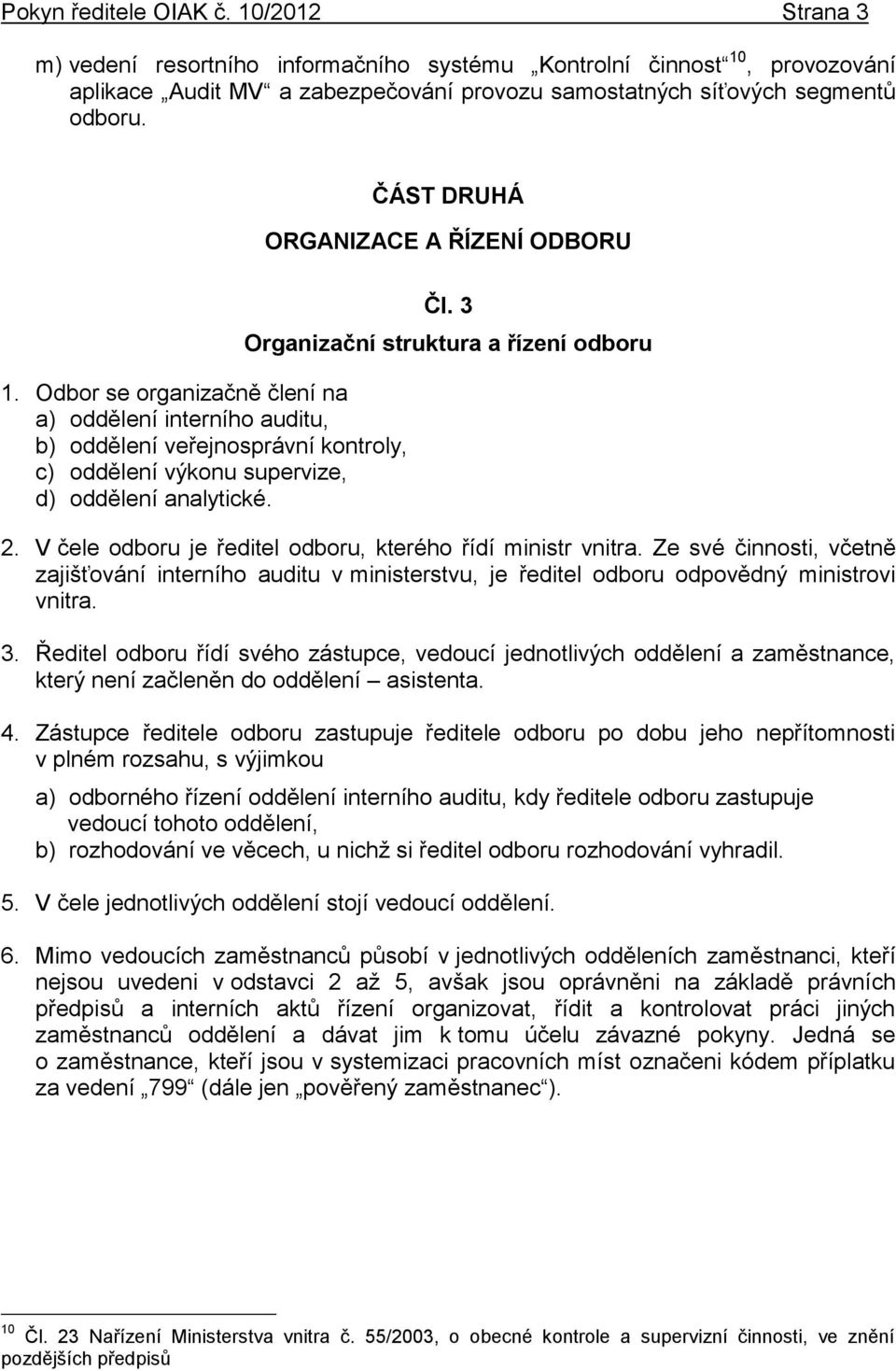 3 Organizační struktura a řízení odboru 2. V čele odboru je ředitel odboru, kterého řídí ministr vnitra.