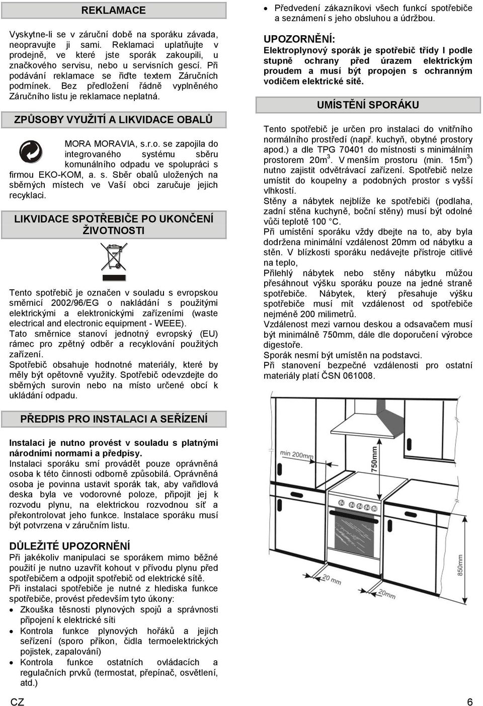 s. Sběr obalů uložených na sběrných místech ve Vaší obci zaručuje jejich recyklaci.