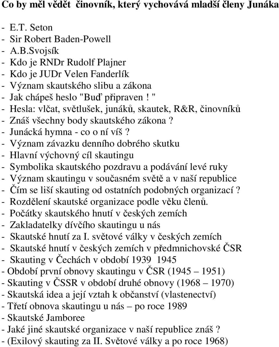 " - Hesla: vlčat, světlušek, junáků, skautek, R&R, činovníků - Znáš všechny body skautského zákona? - Junácká hymna - co o ní víš?