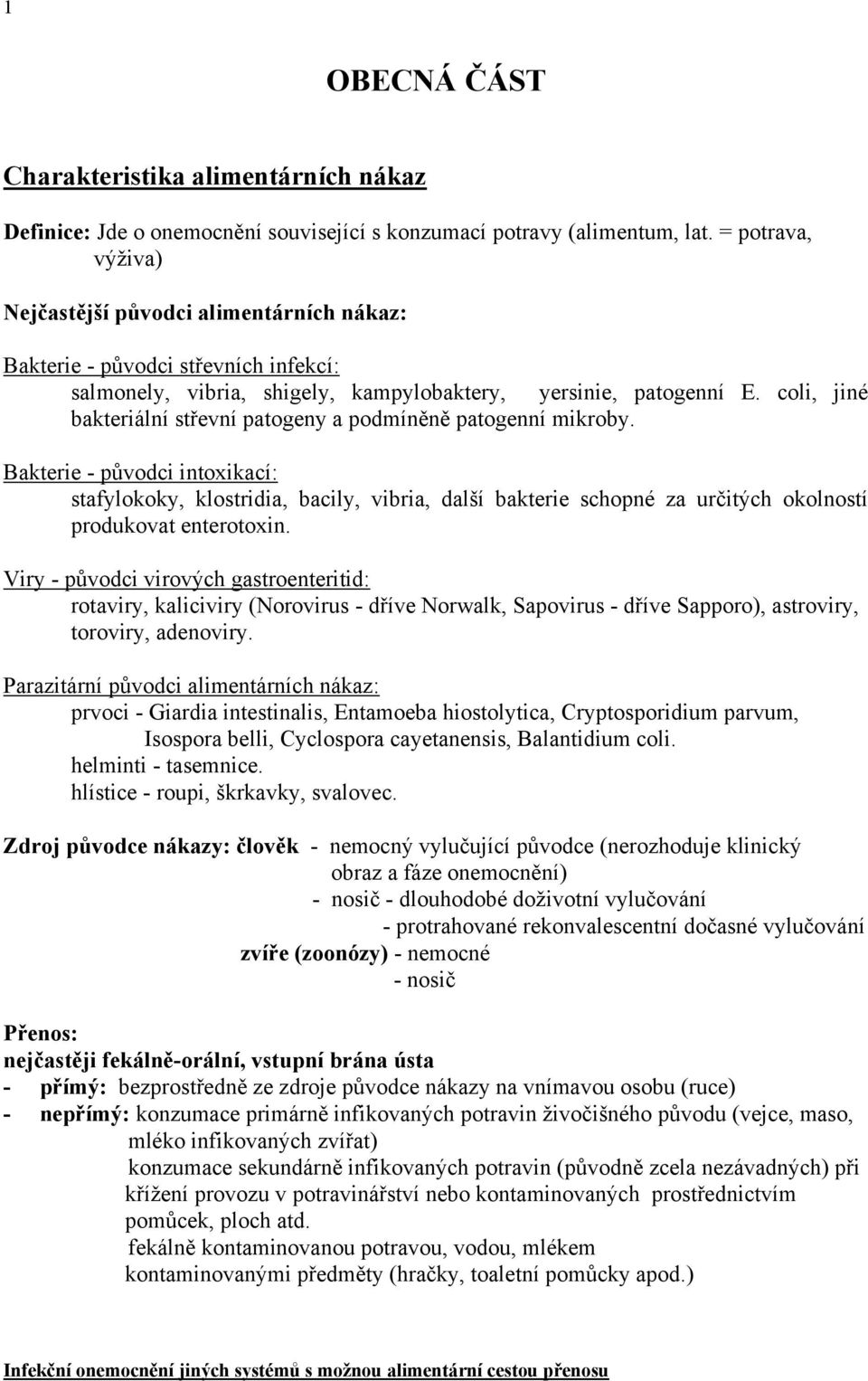 coli, jiné bakteriální střevní patogeny a podmíněně patogenní mikroby.